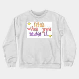 Life is What You Make It Crewneck Sweatshirt